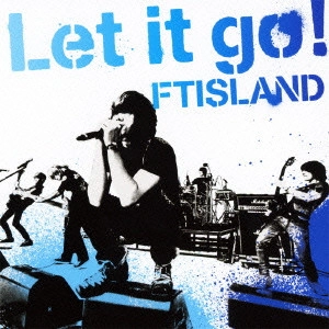 FTISLAND / FTアイランド / LET IT GO!