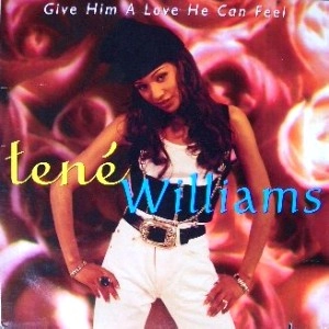TENE WILLIAMS / (ORG)GIVE HIM A LOVE HE CAN FEEL