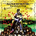 BANQUET ROVER / 華麗なる野蛮人 流浪宴楽最前線