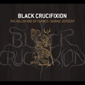 BLACK CRUCIFIXION / FALLEN ONE OF FLAMES/SATANIC ZEIGEIST