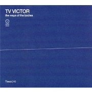 TV VICTOR / WAYS OF THE BODIES