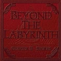 BEYOND THE LABYRINTH / CHAPTER III-STORIES