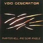 VOID GENERATOR / PHANTOM HELL AND SOAR ANGELIC
