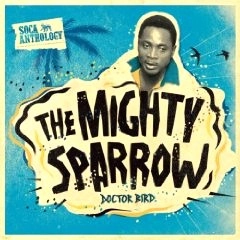 MIGHTY SPARROW / マイティ・スパロウ / DOCTOR BIRD - SOCA ANTHOLOGY(2CD+DVD)