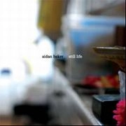 AIDAN BAKER / エイダン・ベイカー / STILL LIFE