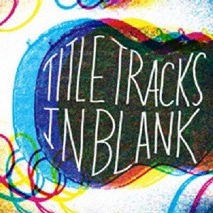 TITLE TRACKS / タイトルトラックス / “IN BLANK”