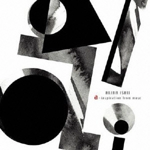 ISHII AKIRA / 石井彰 / a ~inspiration from muse / A -INSPIRATION FROM MUSE