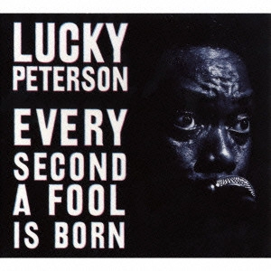 LUCKY PETERSON / ラッキー・ピーターソン / エヴリ・セカンド・ア・フール・イズ・ボーン (国内帯 解説 歌詞付 直輸入盤) / EVERY SECOND A FOOL IS BORN