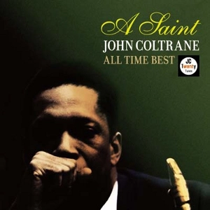 JOHN COLTRANE / ジョン・コルトレーン / ア・セイント～オール・タイム・ベスト
