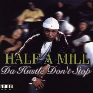 HALF A MILL / ＤＡ　ＨＵＳＴＬＥ　ＤＯＮ’Ｔ　ＳＴＯＰ