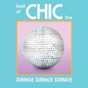 CHIC / シック / DANCE DANCE DANCE: THE BEST OF CHIC LIVE