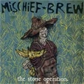 MISCHIEF BREW / ミスチーフ・ブリュー / STONE OPERATION
