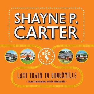 SHAYNE P. CARTER / LAST TRAIN TO BROCKVILLE