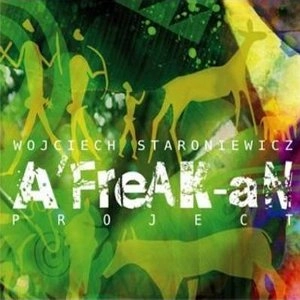 WOJCIECH STARONIEWICZ / ヴォイチェフ・スタロニェヴィチ / A'FREAK-AN PROJECT