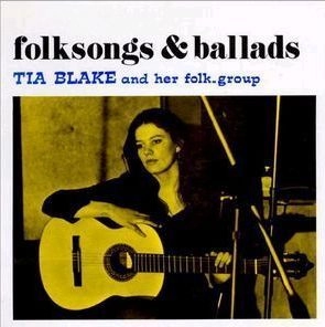 TIA BLAKE AND HER FOLK-GROUP / ティア・ブレイク・アンド・ヒズ・フォーク・グループ / FOLK SONGS & BALLADS