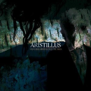 ARISTILLUS / DEVOURED TREES & CRYSTAL SKIES
