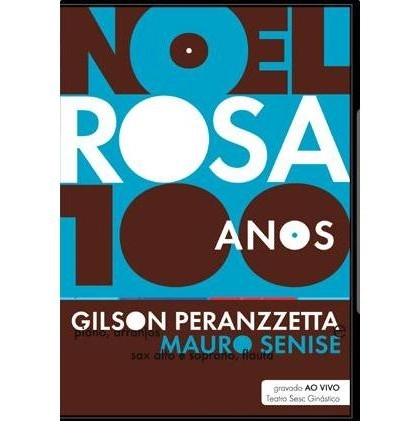 GILSON PERANZZETTA & MAURO SENISE / ジルソン・ペランゼッタ&マウロ・セニージ / NOEL ROSA 100 ANOS - DVD