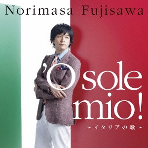 NORIMASA FUJISAWA / 藤澤ノリマサ / 'O sole mio!~イタリアの歌~