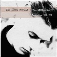 CHERRY ORCHARD / THESE RESTLESS DAYS 1988 - 1990