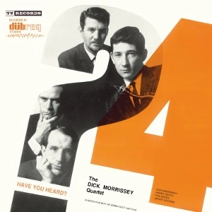 DICK MORRISSEY / ディック・モリシー / HAVE YOU HEARD?