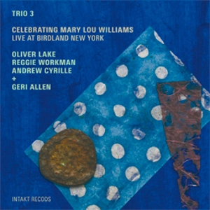 TRIO 3(OLIVER LAKE/REGGIE WORKMAN/ANDREW CYRILLE)  / トリオ3 / CELEBRATING MARY LOU WILLIAMS LIVE AT BIRD