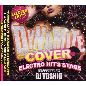 DJ YOSHIO / DYNAMITE COVER (ELECTRO HIT'S STAGE)