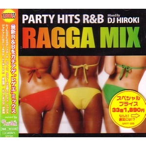 DJ HIROKI / DJヒロキ / ＰＡＲＴＹ　ＨＩＴＳ　Ｒ＆Ｂ　RAGGA MIX