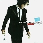 GORAN BREGOVIC / ゴラン・ブレゴヴィッチ / ALKOHOL : SLJIVOVICA & CHAMPAGNE