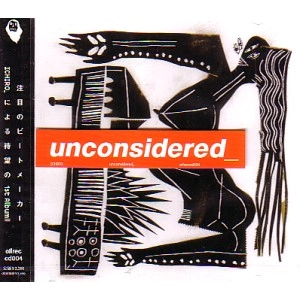 ICHIRO / ｕｎｃｏｎｓｉｄｅｒｅｄ
