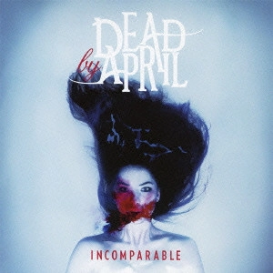 DEAD BY APRIL / デッド・バイ・エイプリル / インコンパラブル