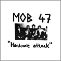 MOB 47 / HARDCORE ATTACK
