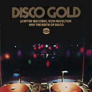 V.A. (DISCO GOLD) / "DISCO GOLD: DISCO GOLDSCEPTER RECORDS, TOM MOULTON AND THE BIRTH OF DISCO"