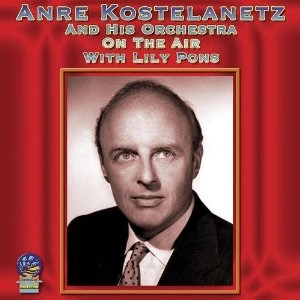 ANDRE KOSTELANETZ / アンドレ・コステラネッツ / ON THE AIR WITH LILY PONS