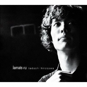 TADASHI HIROSAWA / 広沢タダシ / JAMAIS VU