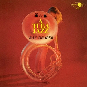 RAY DRAPER / レイ・ドレイパー / チューバ・ジャズ / Tuba Jazz