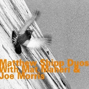 MATTHEW SHIPP / マシュー・シップ / MATTHEW SHIPP DUOS WITH MAT MANERI & JOE MORRIS