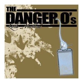 DANGER O'S / LITTLE MACHINES
