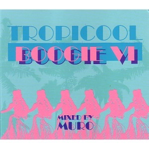 DJ MURO / DJムロ / ＴＲＯＰＩＣＯＯＬ　ＢＯＯＧＩＥ　Ⅵ