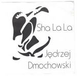 JEDRZEJ DMOCHOWSKI / SHA LA LA
