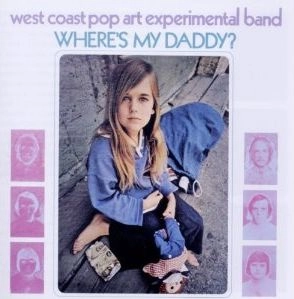 WEST COAST POP ART EXPERIMENTAL BAND / ウエスト・コースト・ポップ・アート・エクスペリメンタル・バンド / WHERE'S MY DADDY?