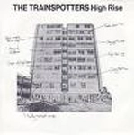 TRAINSPOTTERS / HIGH RISE