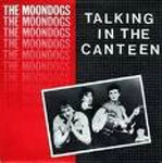 MOONDOGS / ムーンドッグス / TALKING IN THE CANTEEN