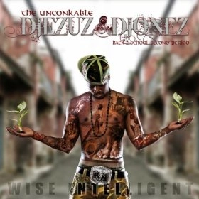 WISE INTELLIGENT (POOR RIGHTEOUS TEACHERS) / UNCONKABLE DEJEZUZ DJONEZ