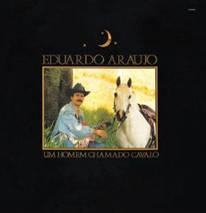 EDUARDO ARAUJO / エドゥアルド・アラウージョ / UM HOMEM CHAMADO CAVALO