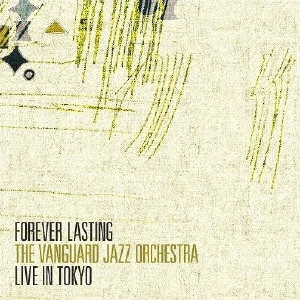 VANGUARD JAZZ ORCHESTRA / ヴァンガード・ジャズ・オーケストラ / フォーエヴァー・ラスティング~ライヴ・イン・トーキョー / FOREVER LASTING THE VANGUARD JAZZ ORCHESTRA LIVE IN TOKYO