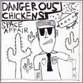 DANGEROUS CHICKENS  / デンジャラス・チキンズ / SPACE AFFAIR