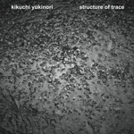 kikuchi yukinori / ｓｔｒｕｃｔｕｒｅ　ｏｆ　ｔｒａ（ＣＤＲ