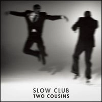 SLOW CLUB / スロウ・クラブ / トウ－カズンズ