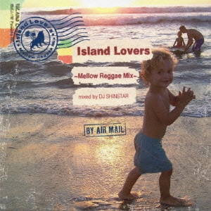 DJ SHINSTAR / ＤＪ　ＳＨＩＮＳＴＡＲ / Island Lovers ~Mellow Reggae Mix~ mixed by DJ SHINSTAR / ISLAND LOVERS -MELLOW REGGAE MIX- MIXED BY DJ SHINSTAR