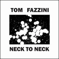 TOM FAZZINI / NECK TO NECK